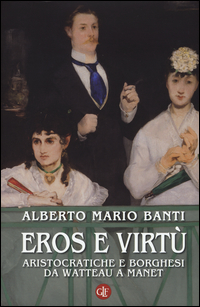 Eros_E_Virtu`_Aristocratici_E_Borghesi_Da_Watteau_A_Manet_-Banti_Alberto_M.